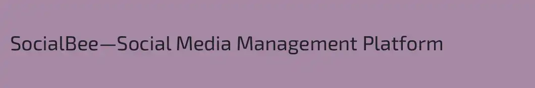 SocialBee—Social Media Management Platform